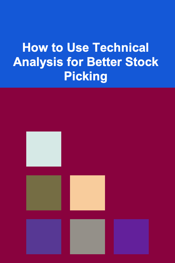 How to Use Technical Analysis for Better Stock Picking
