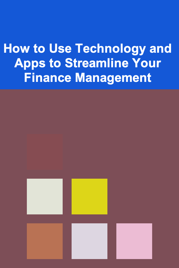 How to Use Technology and Apps to Streamline Your Finance Management