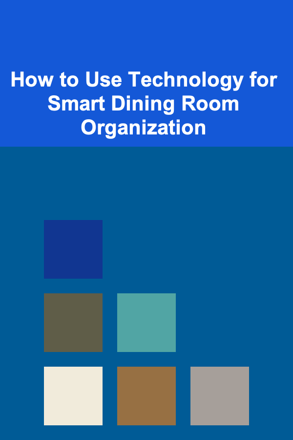 How to Use Technology for Smart Dining Room Organization