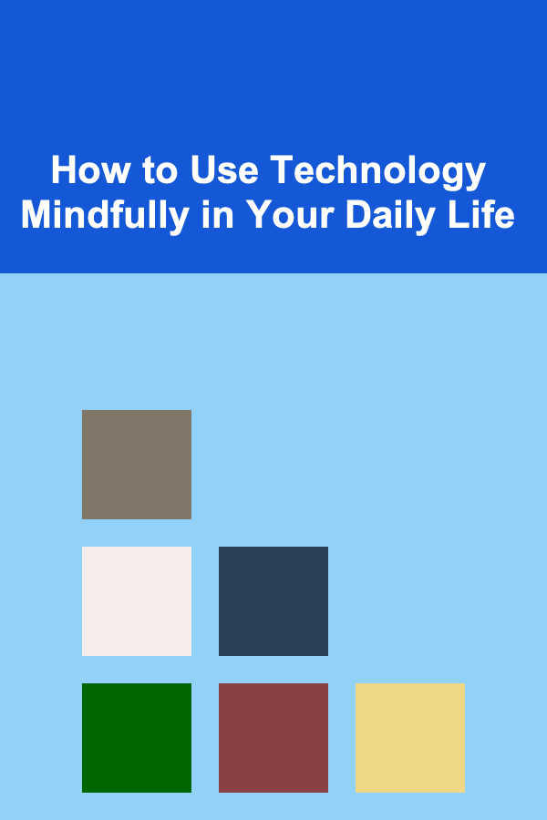 How to Use Technology Mindfully in Your Daily Life