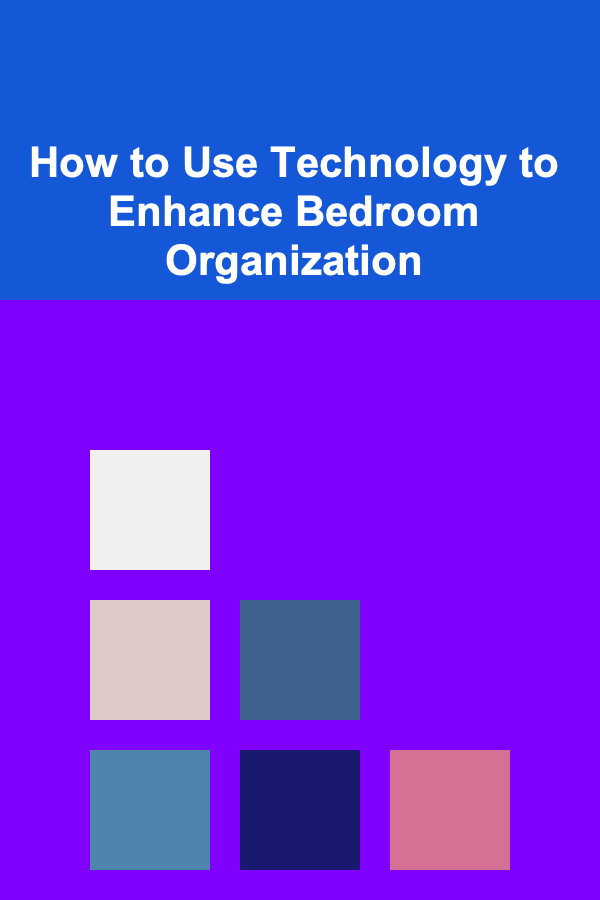 How to Use Technology to Enhance Bedroom Organization