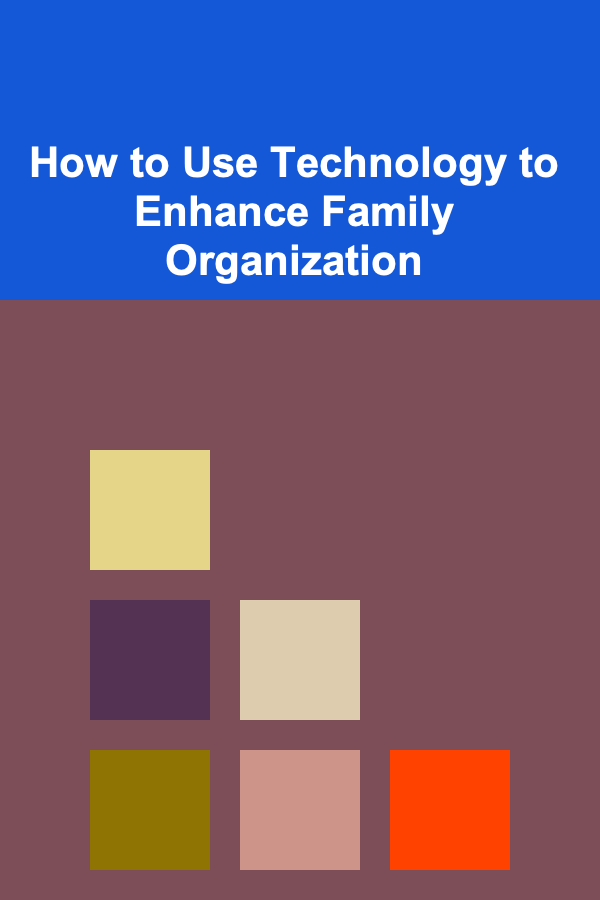 How to Use Technology to Enhance Family Organization