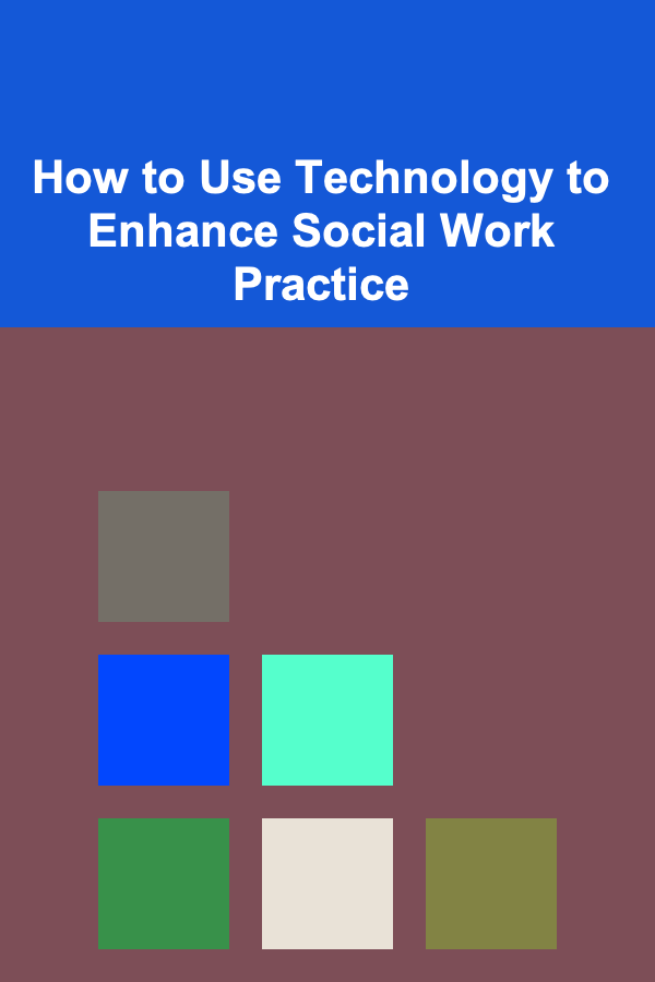 How to Use Technology to Enhance Social Work Practice