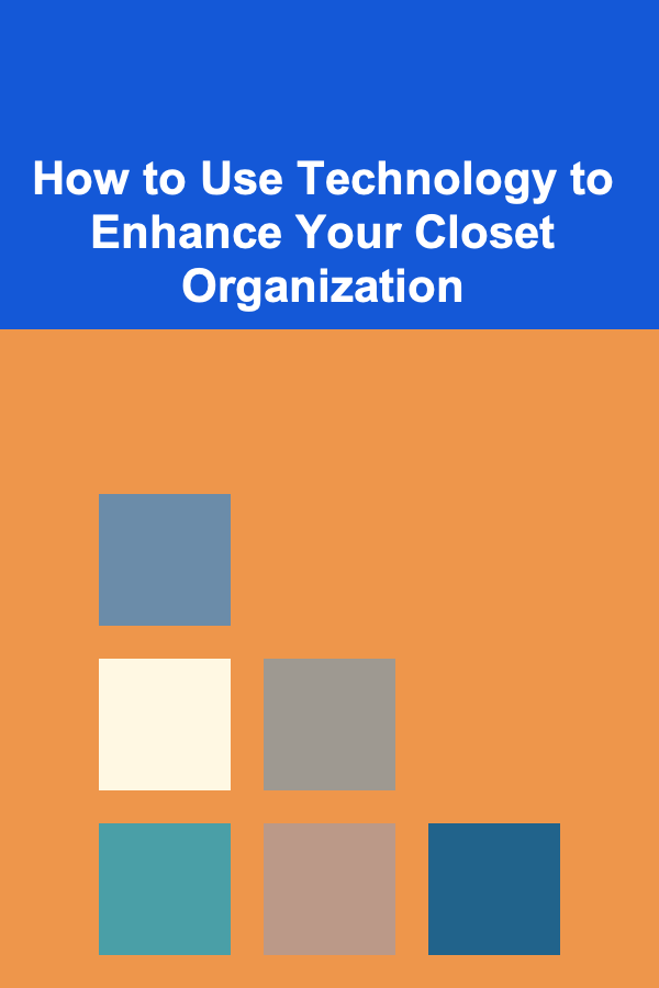How to Use Technology to Enhance Your Closet Organization