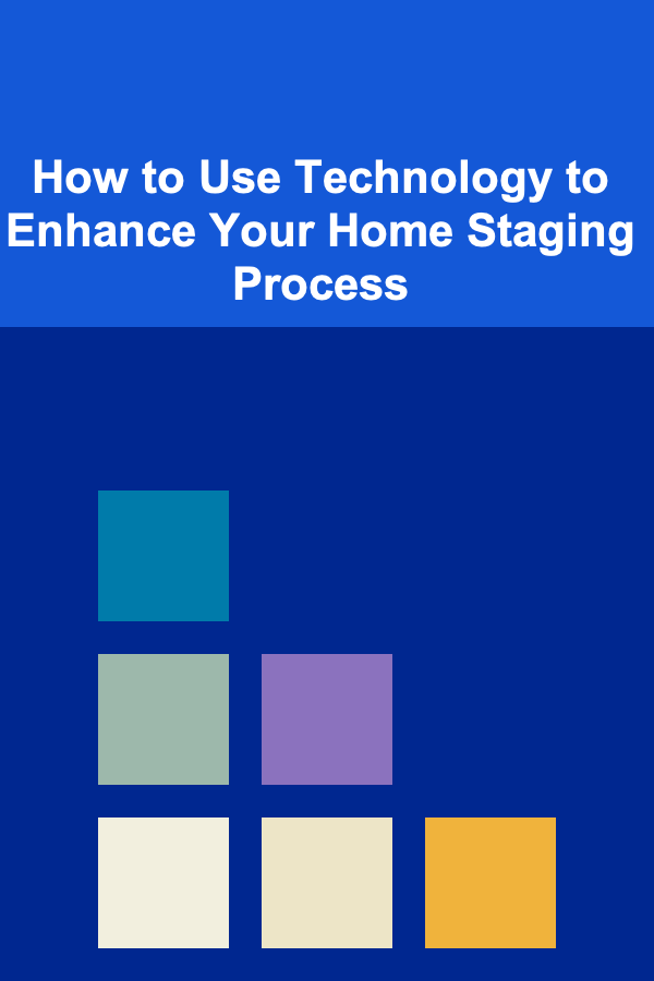 How to Use Technology to Enhance Your Home Staging Process