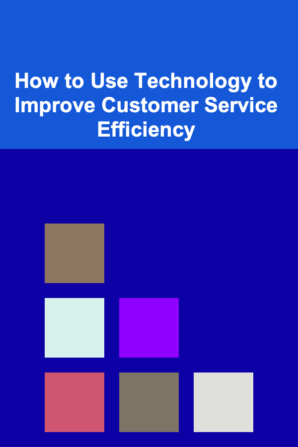 How to Use Technology to Improve Customer Service Efficiency