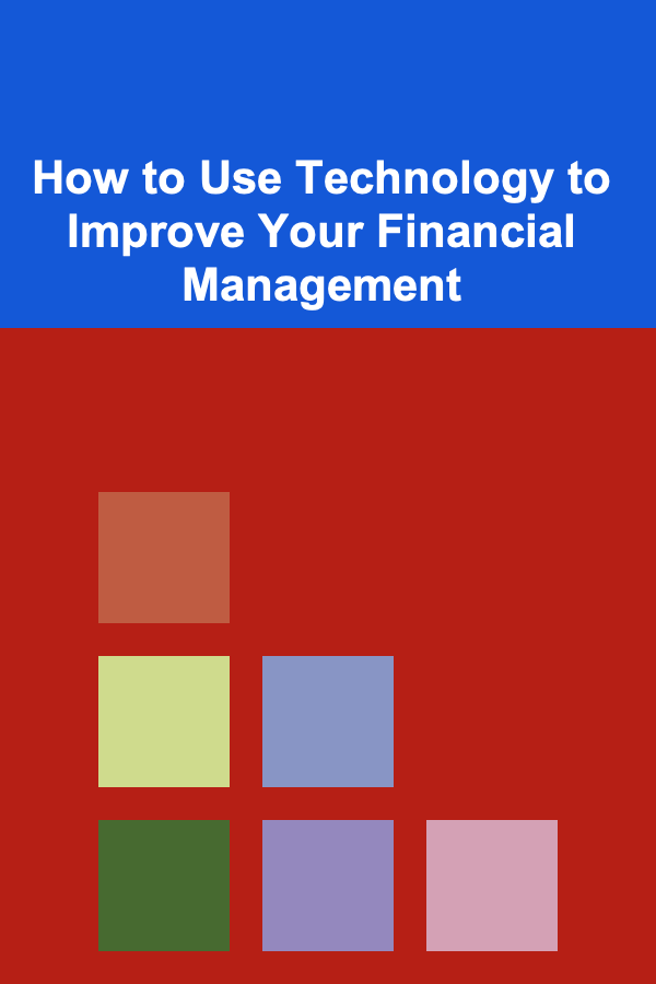 How to Use Technology to Improve Your Financial Management