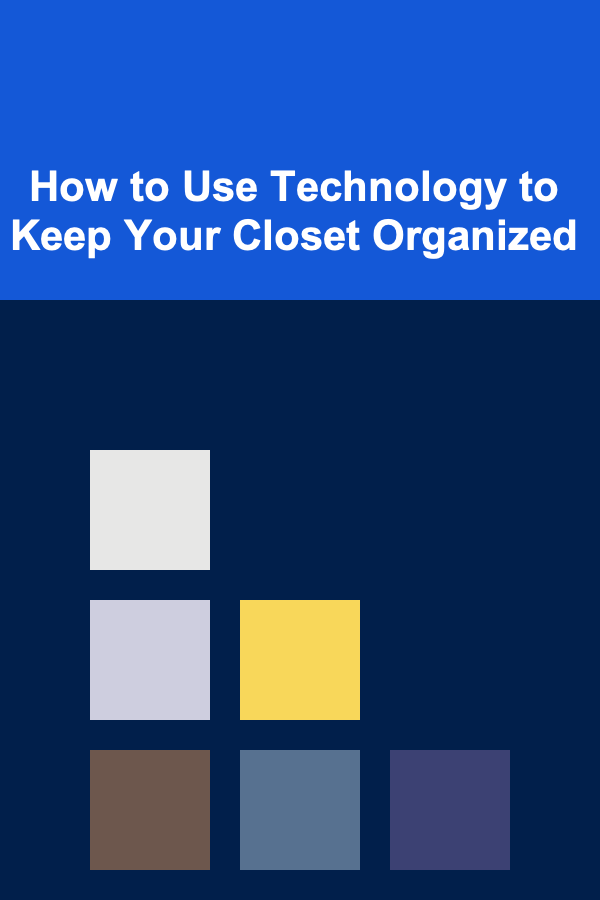 How to Use Technology to Keep Your Closet Organized