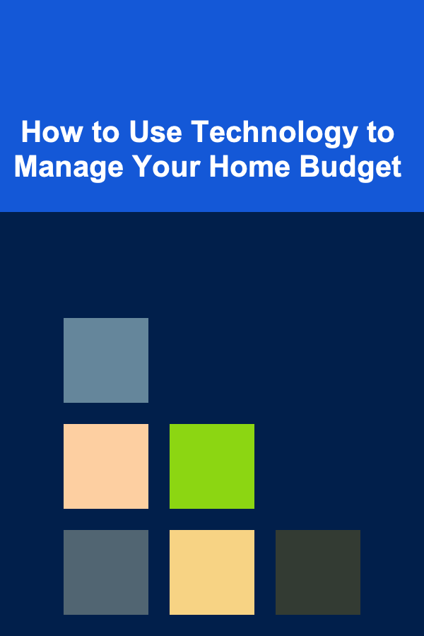 How to Use Technology to Manage Your Home Budget