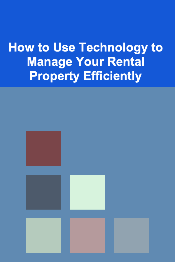 How to Use Technology to Manage Your Rental Property Efficiently