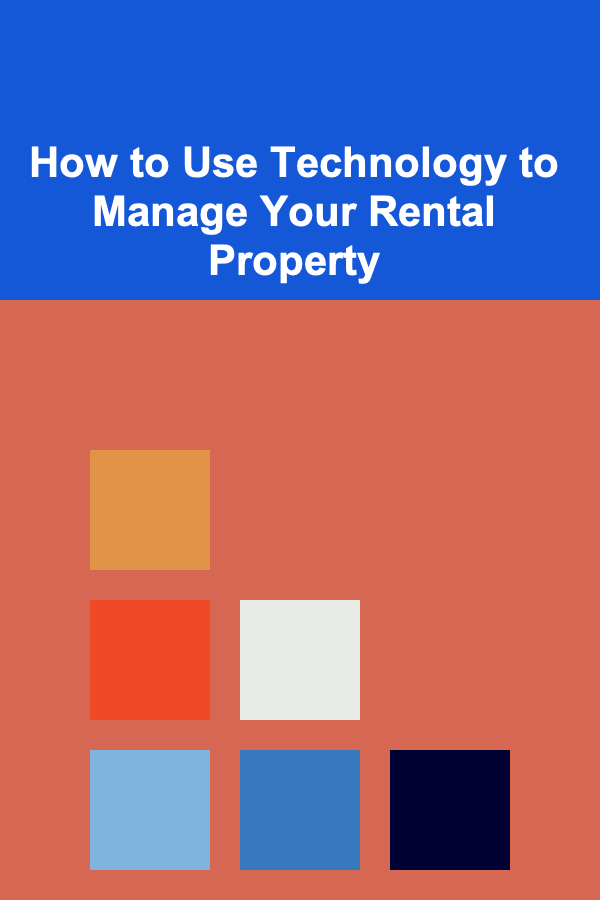 How to Use Technology to Manage Your Rental Property
