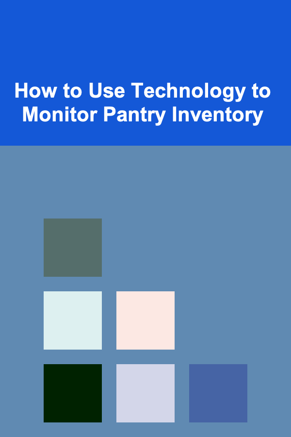 How to Use Technology to Monitor Pantry Inventory