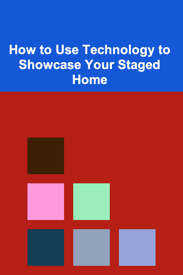 How to Use Technology to Showcase Your Staged Home