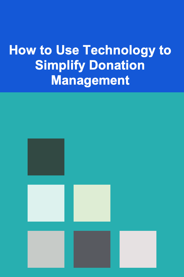How to Use Technology to Simplify Donation Management