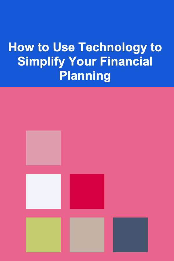 How to Use Technology to Simplify Your Financial Planning