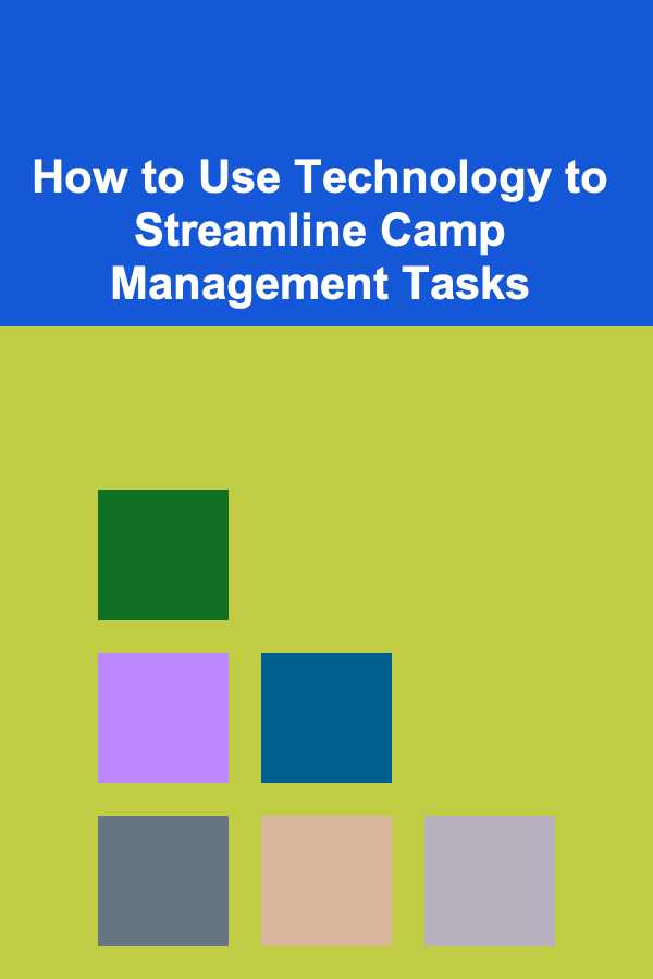 How to Use Technology to Streamline Camp Management Tasks