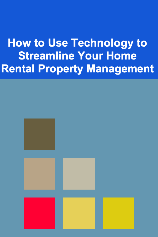 How to Use Technology to Streamline Your Home Rental Property Management