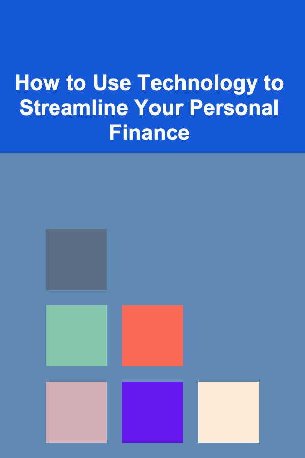 How to Use Technology to Streamline Your Personal Finance
