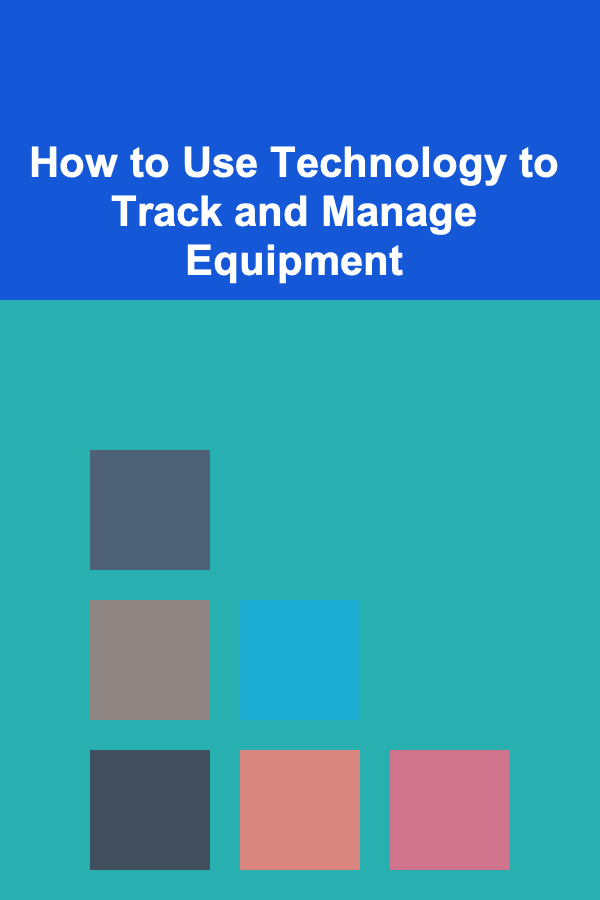 How to Use Technology to Track and Manage Equipment