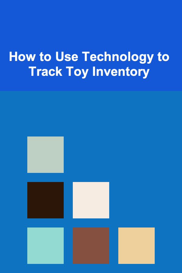How to Use Technology to Track Toy Inventory