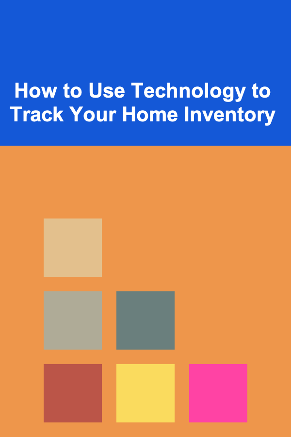 How to Use Technology to Track Your Home Inventory