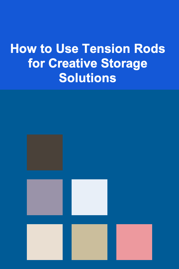 How to Use Tension Rods for Creative Storage Solutions