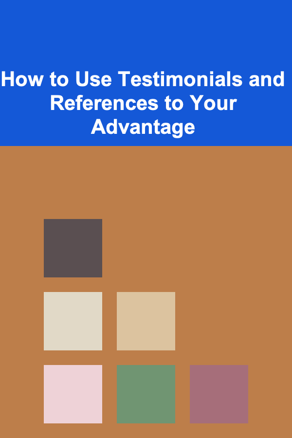 How to Use Testimonials and References to Your Advantage