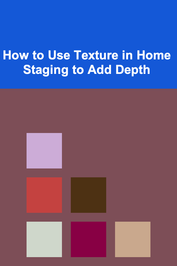 How to Use Texture in Home Staging to Add Depth