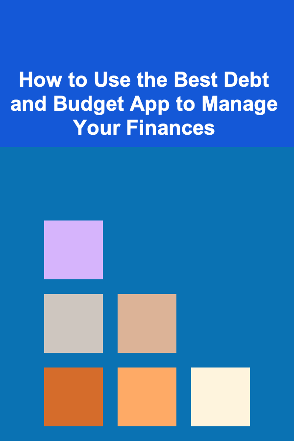 How to Use the Best Debt and Budget App to Manage Your Finances
