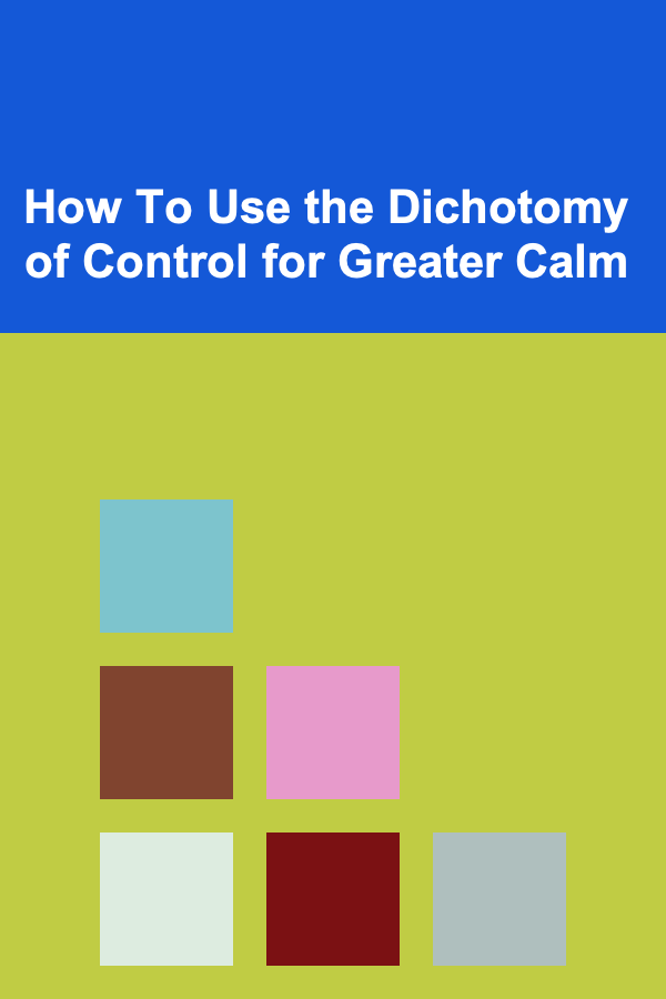 How To Use the Dichotomy of Control for Greater Calm