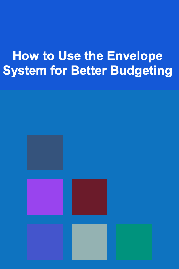 How to Use the Envelope System for Better Budgeting