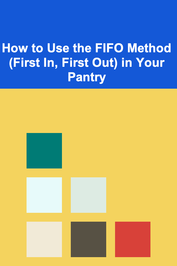 How to Use the FIFO Method (First In, First Out) in Your Pantry