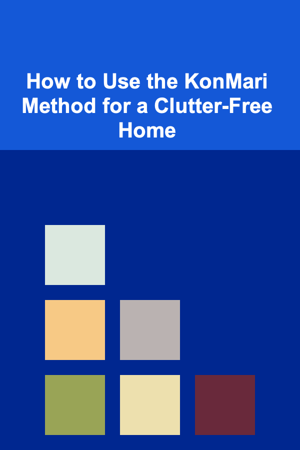 How to Use the KonMari Method for a Clutter-Free Home