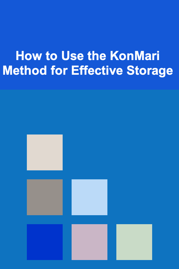 How to Use the KonMari Method for Effective Storage