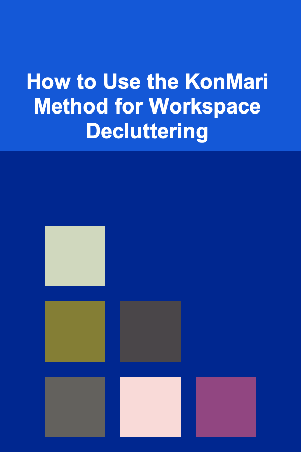How to Use the KonMari Method for Workspace Decluttering