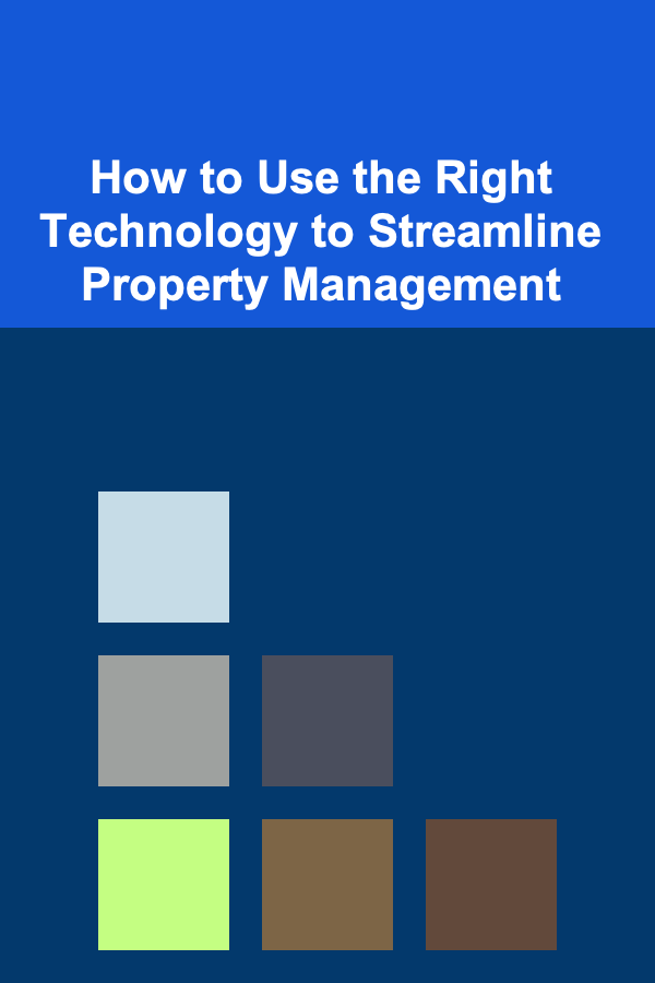 How to Use the Right Technology to Streamline Property Management