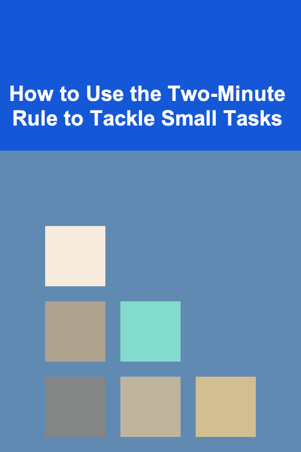 How to Use the Two-Minute Rule to Tackle Small Tasks