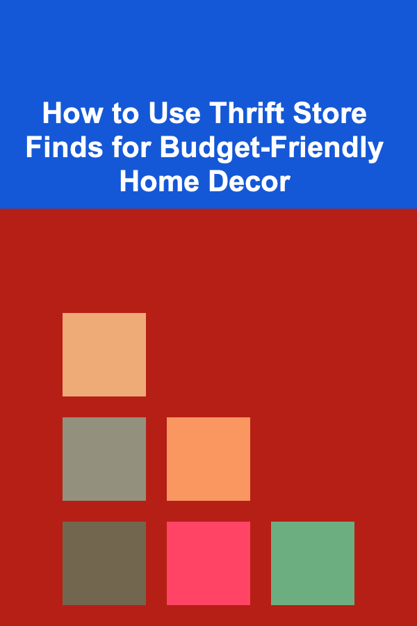 How to Use Thrift Store Finds for Budget-Friendly Home Decor