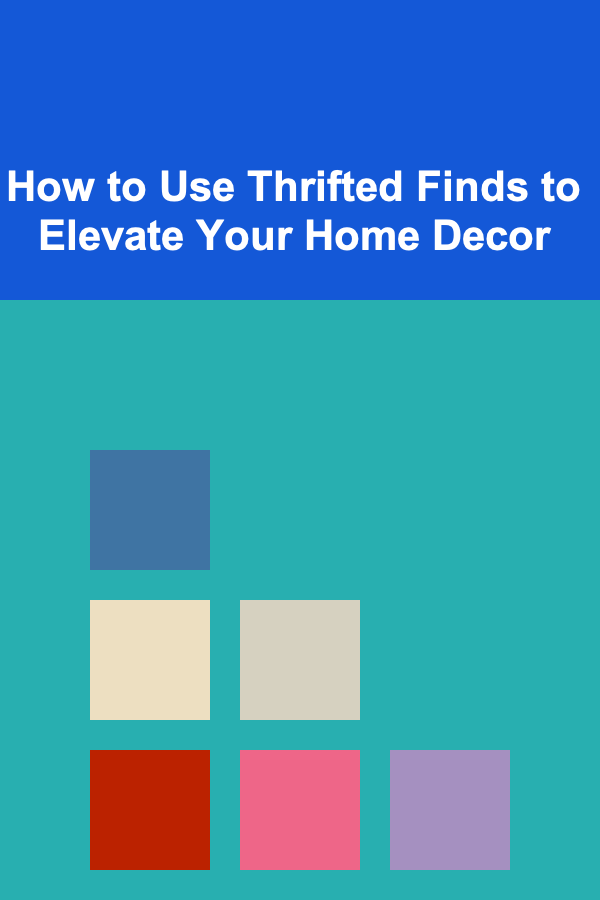 How to Use Thrifted Finds to Elevate Your Home Decor