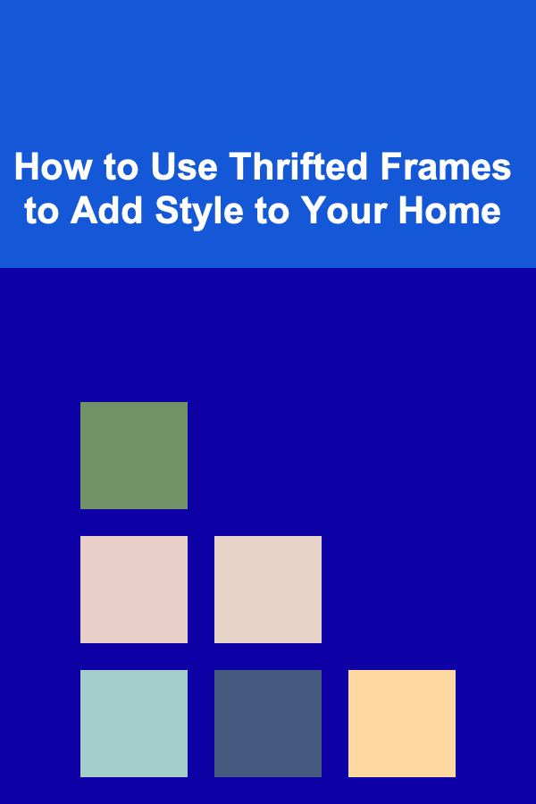 How to Use Thrifted Frames to Add Style to Your Home