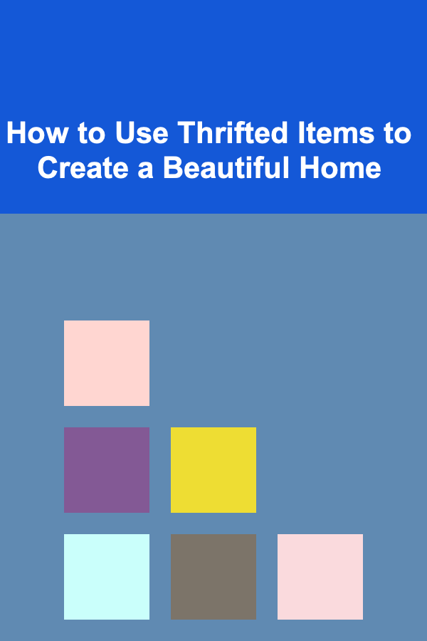 How to Use Thrifted Items to Create a Beautiful Home