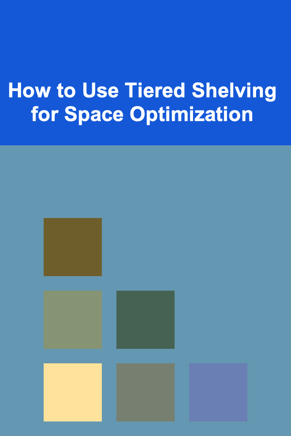 How to Use Tiered Shelving for Space Optimization