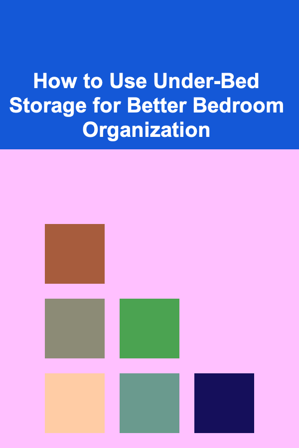 How to Use Under-Bed Storage for Better Bedroom Organization