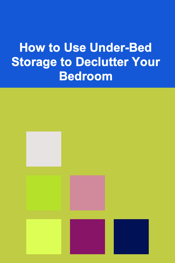How to Use Under-Bed Storage to Declutter Your Bedroom