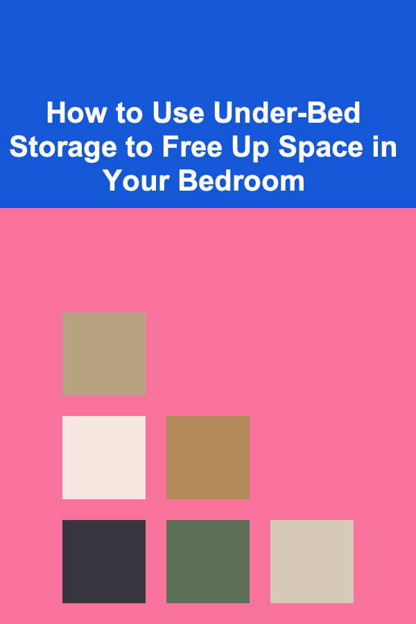 How to Use Under-Bed Storage to Free Up Space in Your Bedroom