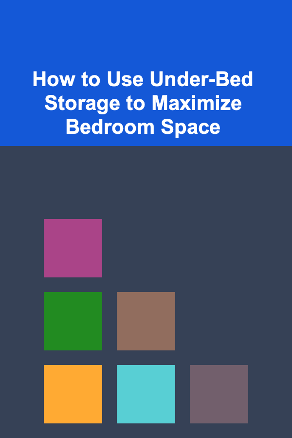 How to Use Under-Bed Storage to Maximize Bedroom Space