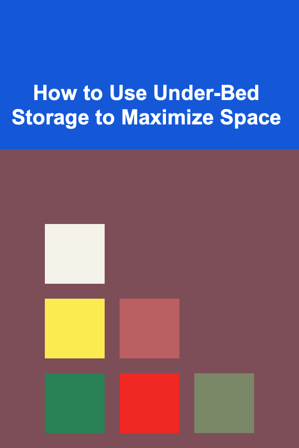 How to Use Under-Bed Storage to Maximize Space