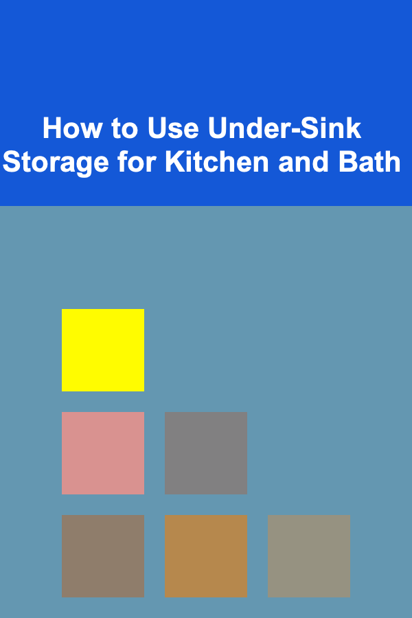 How to Use Under-Sink Storage for Kitchen and Bath