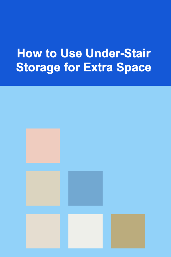 How to Use Under-Stair Storage for Extra Space