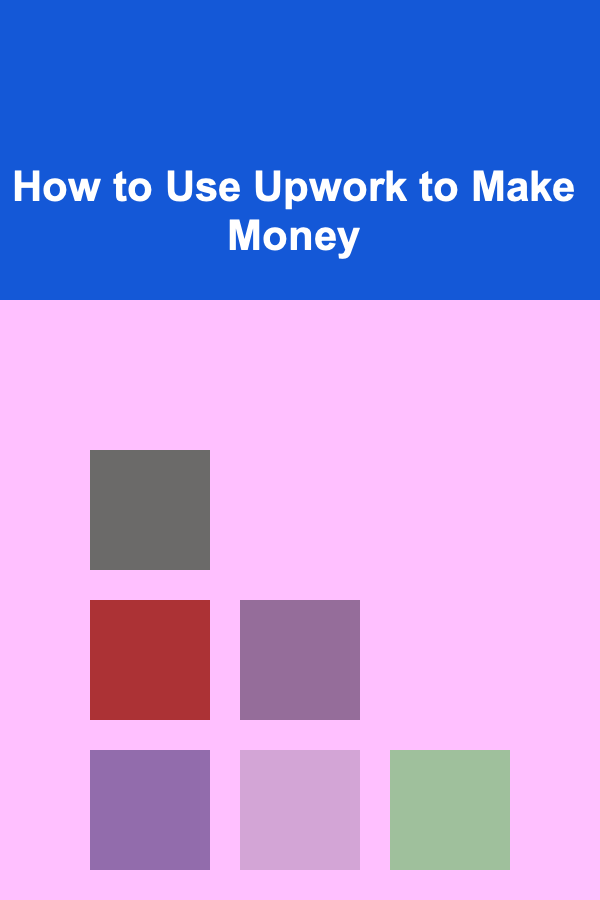 How to Use Upwork to Make Money